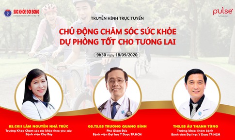 Truyền h&#236;nh trực tuyến: Chủ động chăm s&#243;c sức khỏe – dự ph&#242;ng tốt cho tương lai