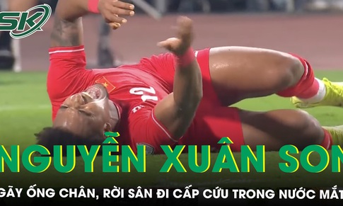 X&#243;t xa cầu thủ Nguyễn Xu&#226;n Son g&#227;y ống ch&#226;n, rời s&#226;n đi cấp cứu trong nước mắt