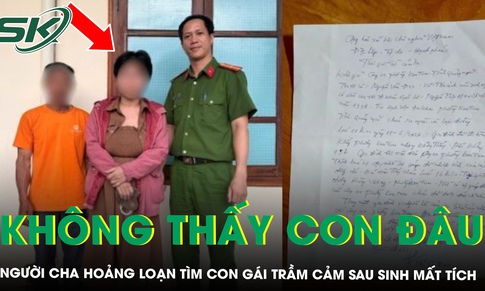 Người cha hoảng loạn khi con gái trầm cảm sau sinh mất tích ở bệnh viện, kết cục khiến nhiều người xúc động