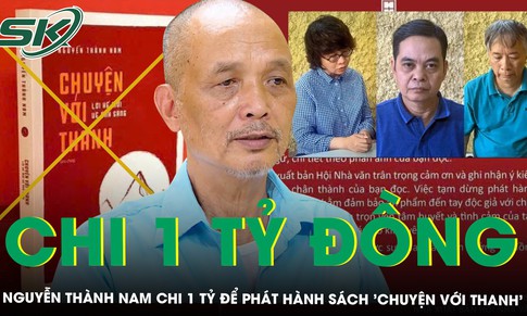 Nguyễn Thành Nam chi 1 tỷ đồng cho NXB Hội Nhà văn để phát hành cuốn sách ‘Chuyện với Thanh’