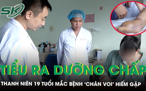 Kỳ tích cứu nam thanh niên đi tiểu ra dưỡng chấp như sữa do bệnh ‘chân voi’ hiếm gặp