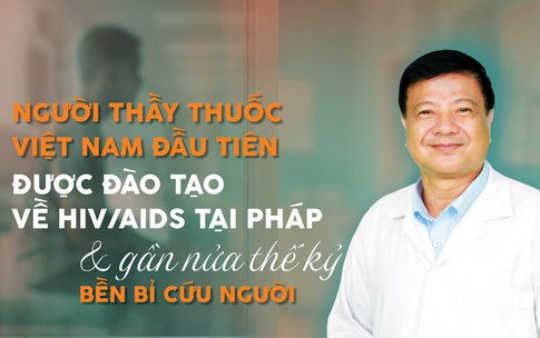 Người thầy thuốc Việt Nam đầu ti&#234;n được đ&#224;o tạo về HIV/AIDS tại Ph&#225;p v&#224; gần nửa thế kỷ bền bỉ cứu người