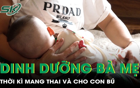 Dinh dưỡng thai kỳ v&#224; thời kỳ cho con b&#250;: Nền tảng v&#224;ng cho tương lai của trẻ