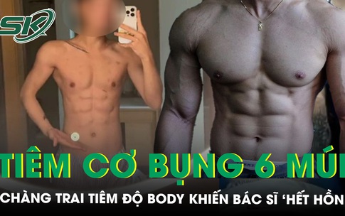 Chi 14 tỷ ti&#234;m cơ bụng 6 m&#250;i, ch&#224;ng trai khiến b&#225;c sĩ &#39;hết hồn&#39;