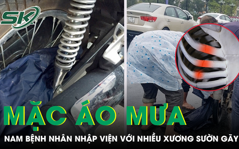 Gặp nạn v&#236; c&#225;ch d&#249;ng &#225;o mưa quen thuộc, bệnh nh&#226;n nhập viện g&#227;y nhiều xương sườn