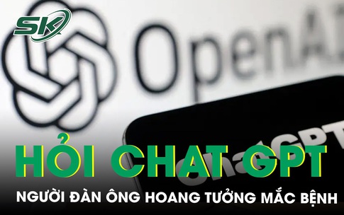 Hoang tưởng mắc bệnh v&#244; sinh, m&#227;n dục sớm v&#236; tin tưởng ChatGPT