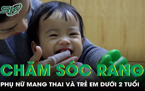 Chăm s&#243;c răng miệng cho phụ nữ mang thai v&#224; trẻ em dưới 2 tuổi