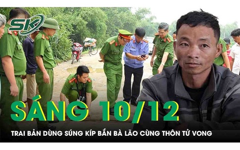 S&#225;ng 10/12: Trai bản d&#249;ng s&#250;ng k&#237;p phục k&#237;ch, bắn b&#224; l&#227;o c&#249;ng th&#244;n tử vong v&#236; nghi bị bỏ &#39;ma ch&#224;i&#39;
