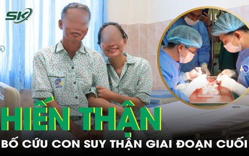 Thương con g&#225;i kh&#244;ng thể giữ thai v&#236; suy thận, bố quyết định hiến thận cứu con