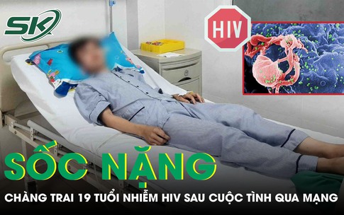 Chàng trai 19 tuổi sốc nặng phát hiện nhiễm HIV sau cuộc tình qua mạng