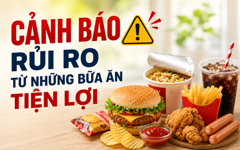 Ngày An toàn Thực phẩm Thế giới 7/6: Chuyên gia cảnh báo từ những bữa ăn tiện lợi