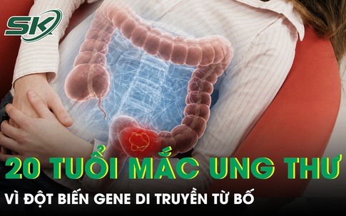 Bố vừa thoát ung thư đại tràng, con gái 20 tuổi cũng mắc vì đột biến gene 