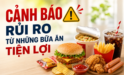 Ngày An toàn Thực phẩm Thế giới 7/6: Chuyên gia cảnh báo từ những bữa ăn tiện lợi