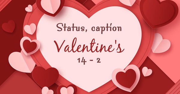 Tổng hợp status, caption Valentine 14/2 ngọt ngào, ý nghĩa nhất