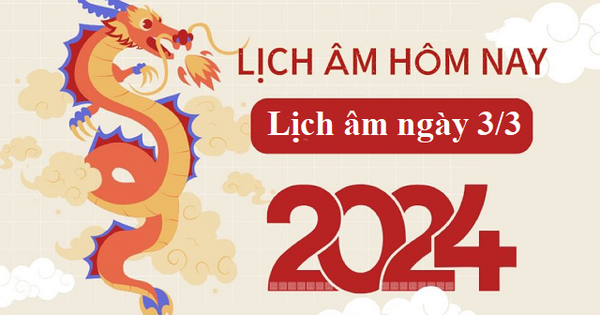 Lịch âm 3/3 - Âm lịch hôm nay 3/3 - Lịch vạn niên ngày 3/3/2024